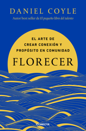 Florecer / Flourish. The Art of Creating Connection and Purpose in Community Paperback by Daniel Coyle