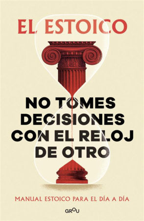 No tomes decisiones con el reloj de otro / Don't Make Decisions by Someone Else's Clock Paperback by El Estoico