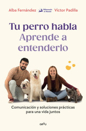 Tu perro habla. Aprende a entenderlo / Your Dog Speaks: Learn to Understand It Paperback by Alba Fernández; Víctor Padilla; Olf