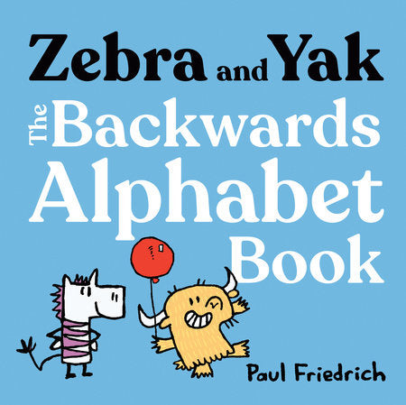 Zebra and Yak: The Backwards Alphabet Book Hardcover by Paul Friedrich