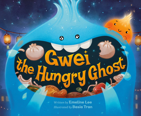 Gwei the Hungry Ghost Hardcover by Written by Emeline Lee; Illustrated by Basia Tran
