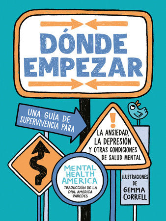 Dónde empezar: Una guía de supervivencia para la ansiedad, la depresión y otras condiciones de salud mental (Where to Start Spanish Edition) Paperback by Mental Health America; illustrated by Gemma Correll; translated by America Paredes, Ph.D.