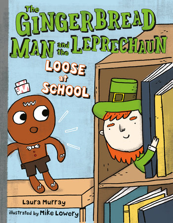 The Gingerbread Man and the Leprechaun Loose at School TR by Laura Murray; illustrated by Mike Lowery