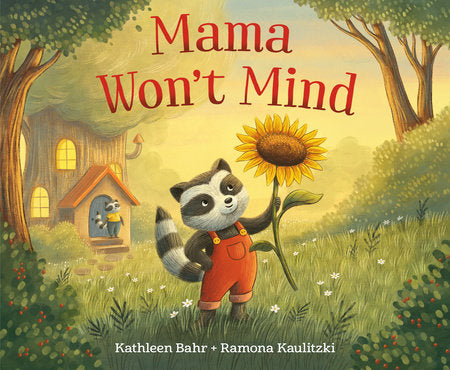 Mama Won't Mind Hardcover by Kathleen Bahr; illustrated by Ramona Kaulitzki