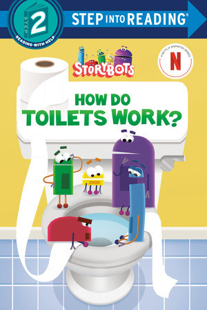 How Do Toilets Work? (StoryBots) TR by Random House; illustrated by Random House