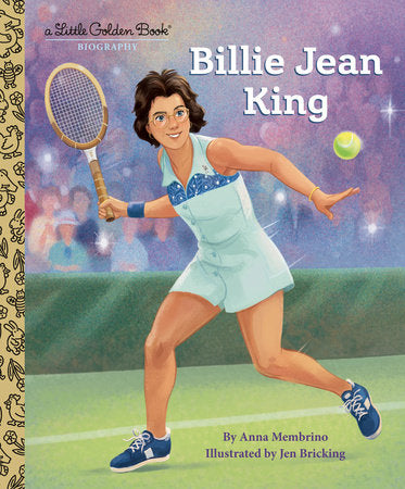 Billie Jean King: A Little Golden Book Biography Hardcover by Anna Membrino; illustrated by Jen Bricking