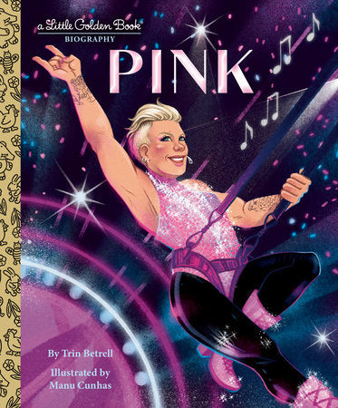 Pink: A Little Golden Book Biography Hardcover by Trin Betrell; illustrated by Manu Cunhas