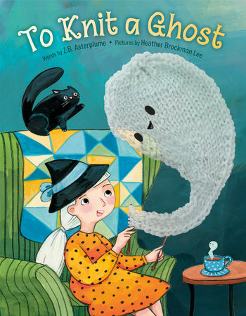 To Knit a Ghost Hardcover by Z.B. Asterplume; illustrated by Heather Brockman Lee