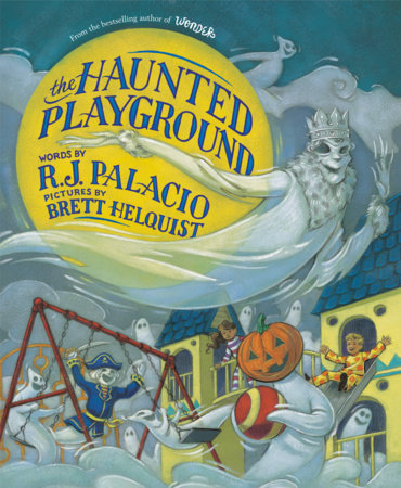 The Haunted Playground Hardcover by R. J. Palacio; illustrated by Brett Helquist