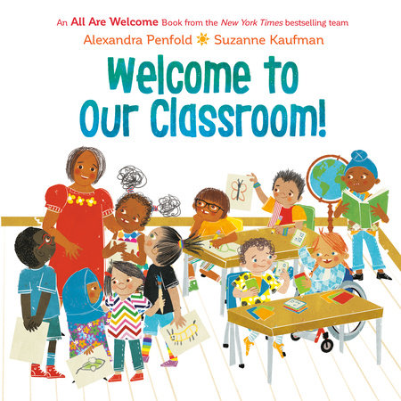 Welcome to Our Classroom! (An All Are Welcome Book) Hardcover by Alexandra Penfold; illustrated by Suzanne Kaufman