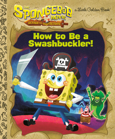 The SpongeBob Movie: Search for SquarePants: How to Be a Swashbuckler! HC by Jeneanne DeBois; illustrated by Golden Books