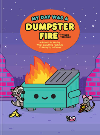 My Day Was a Dumpster Fire Hardcover by Truck Torrence