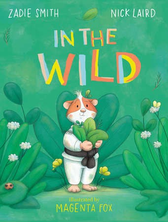 In the Wild Hardcover by Zadie Smith and Nick Laird; illustrated by Magenta Fox