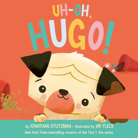 Uh-Oh, Hugo! Hardcover by Jonathan Stutzman; illustrated by Jay Fleck