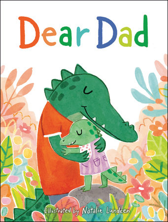 Dear Dad Hardcover by Flamingo Books; illustrated by Natalie Lundeen