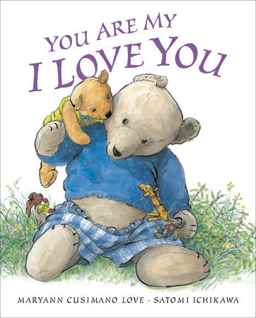 You Are My I Love You TR by Maryann Cusimano Love; Illustrated by Satomi Ichikawa
