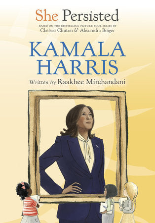 She Persisted: Kamala Harris DG by Raakhee Mirchandani with introduction by Chelsea Clinton; illustrated by Alexandra Boiger and Jessica W. Clark