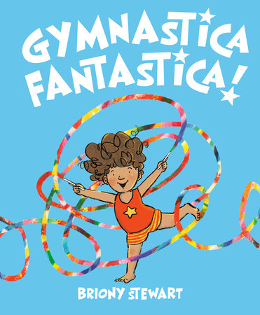 Gymnastica Fantastica! Hardcover by Briony Stewart