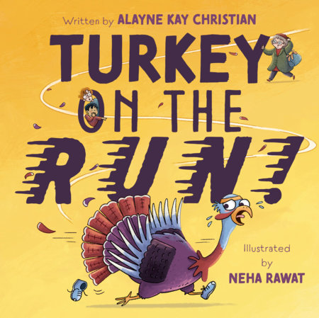 Turkey on the Run! Hardcover by Alayne Kay Christian; illustrated by Neha Rawat