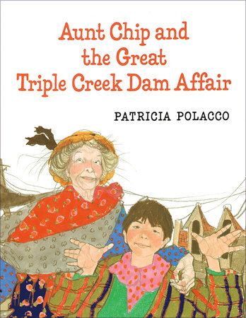 Aunt Chip and the Great Triple Creek Dam Affair Paperback by Patricia Polacco