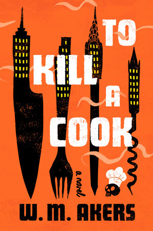 To Kill a Cook Hardcover by W. M. Akers