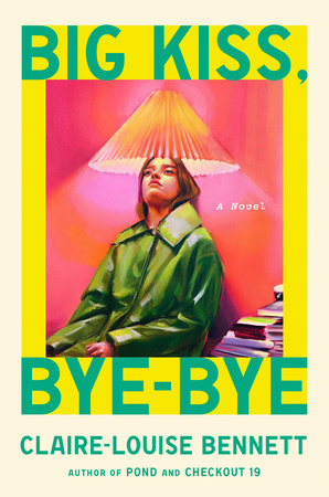 Big Kiss, Bye-Bye Hardcover by Claire-Louise Bennett