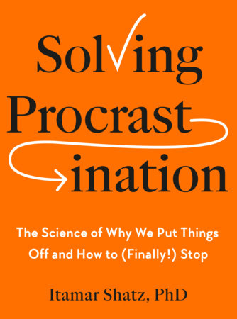 Solving Procrastination Hardcover by Itamar Shatz, PhD