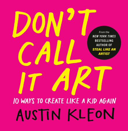 Don't Call It Art Hardcover by Austin Kleon