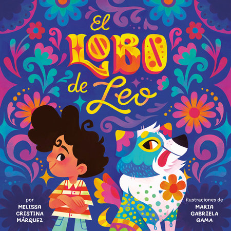 El lobo de Leo (Leo's Lobo Spanish Edition) Hardcover by Melissa Cristina Márquez; illustrated by Maria Gabriela Gama