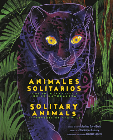 Solitary Animals: Introverts of the Wild/Animales solitarios: Los introvertidos de la naturaleza(Bilingual English-Spanish Edition) Hardcover by Joshua David Stein; Illustrated by Dominique Ramsey; translated by Yanitzia Canetti