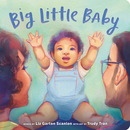 Big Little Baby Ebook by Liz Garton Scanlon; illustrated by Trudy Tran