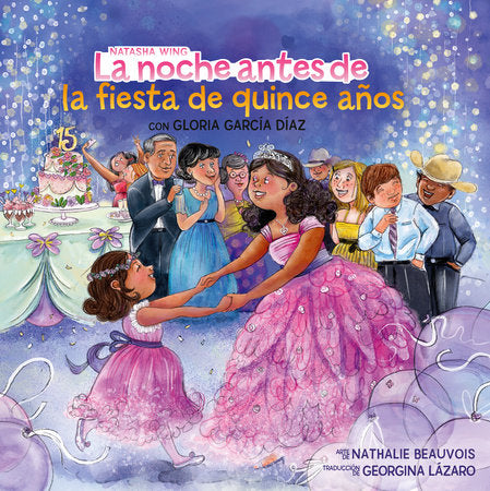 La noche antes de la fiesta de quince años (The Night Before the Quinceañera Spanish Edition) Paperback by Natasha Wing and Gloria García Díaz; illustrated by Nathalie Beauvois; translated by Georgina Lázaro