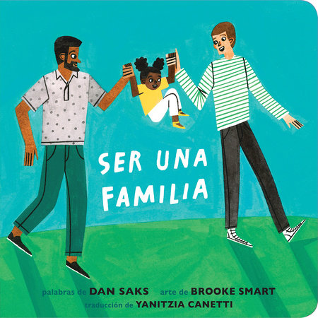 Ser una familia (Families Can Spanish Edition) EL by Dan Saks; Illustrated by Brooke Smart; translated by Yanitzia Canetti