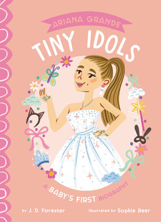 Ariana Grande: A Baby's First Biography Board Book by J. D. Forester; Illustrated by Sophie Beer