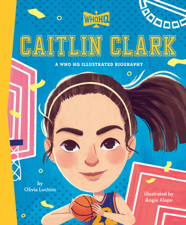 Caitlin Clark: A Who HQ Illustrated Biography Hardcover by Olivia Luchini; illustrated by Angie Alape