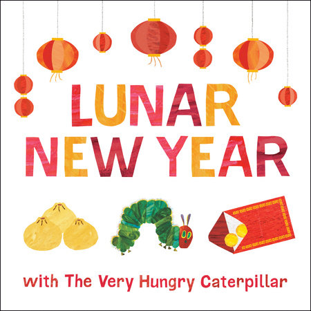 Lunar New Year with The Very Hungry Caterpillar EL by Eric Carle; Illustrated by Eric Carle