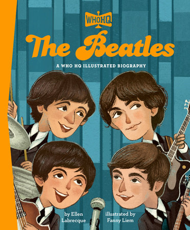 The Beatles: A Who HQ Illustrated Biography Hardcover by Ellen Labrecque; illustrated by Fanny Liem