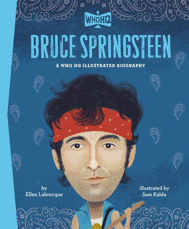 Bruce Springsteen: A Who HQ Illustrated Biography Hardcover by Ellen Labrecque; illustrated by Sam Kalda