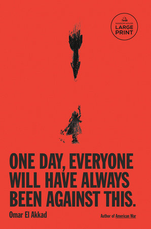 One Day, Everyone Will Have Always Been Against This Paperback by Omar El Akkad