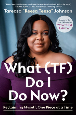 What (TF) Do I Do Now? Hardcover by Tareasa "Reesa Teesa" Johnson