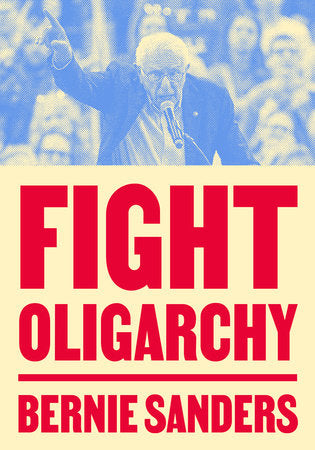 Fight Oligarchy Paperback by Senator Bernie Sanders