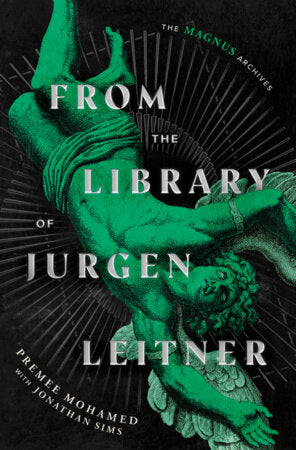 From the Library of Jurgen Leitner (The Magnus Archives) Hardcover by Rusty Quill; Premee Mohamed with Jonathan Sims