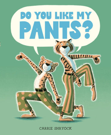 Do You Like My Pants? Hardcover by Carrie Shryock