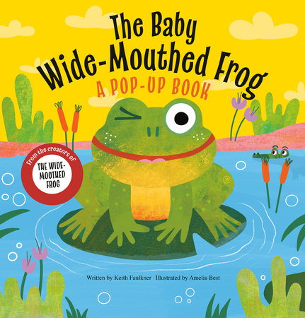 The Baby Wide-Mouthed Frog Hardcover by Keith Faulkner; illustrated by Amelia Best