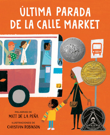 Última parada de la calle Market (Last Stop on Market Street Spanish Edition) Hardcover by Matt de la Peña; Illustrated by Christian Robinson