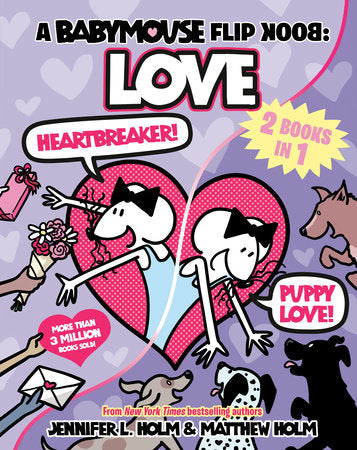 A Babymouse Flip Book: LOVE (Heartbreaker + Puppy Love) Paperback by Jennifer L. Holm; illustrated by Matthew Holm
