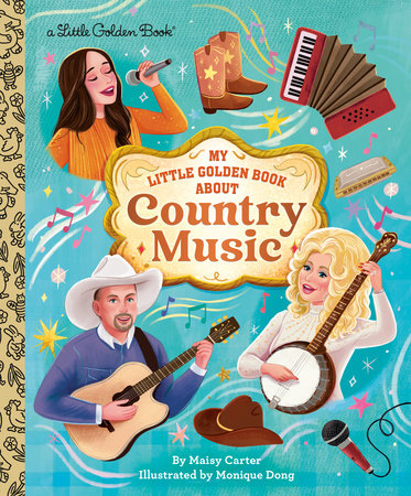My Little Golden Book About Country Music Hardcover by Maisy Carter; illustrated by Monique Dong