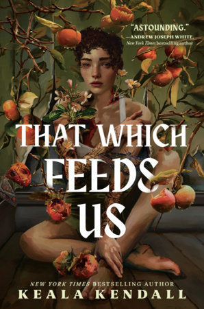 That Which Feeds Us Hardcover by Keala Kendall