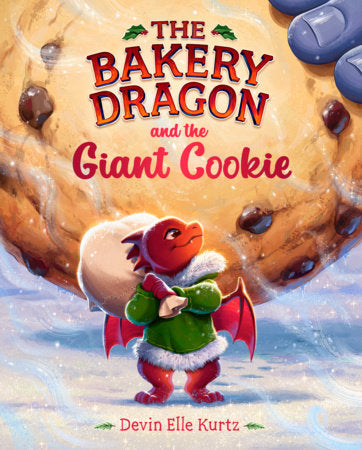 The Bakery Dragon and the Giant Cookie Hardcover by Devin Elle Kurtz