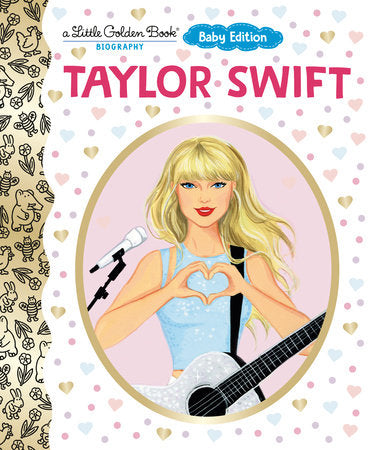 Taylor Swift: Baby Edition (A Little Golden Book Biography) Board Book by Wendy Loggia; illustrated by Elisa Chavarri